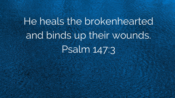 He heals the brokenhearted and binds up their wounds. Psalm 147_3